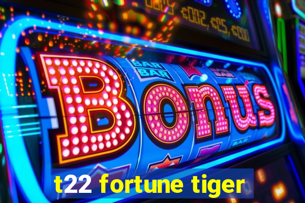 t22 fortune tiger